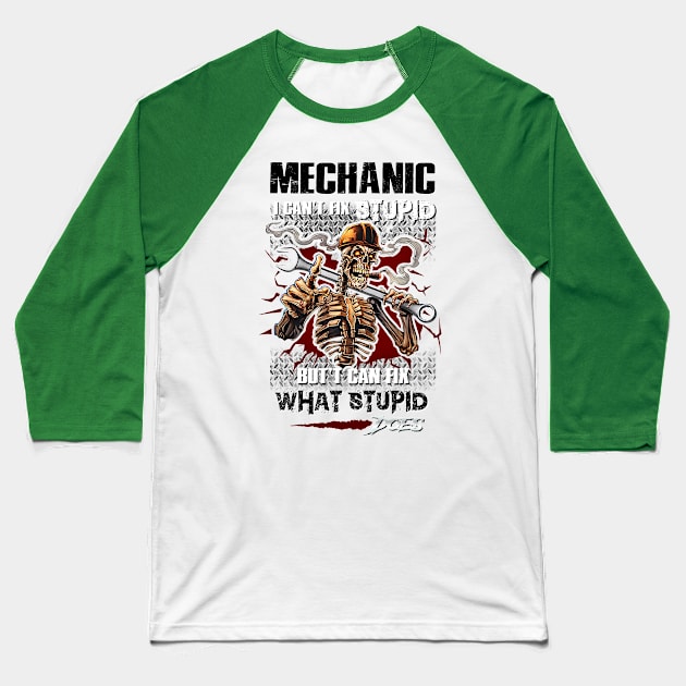 Mechanic I can't fix stupid, but cant fix what stupid dose. Baseball T-Shirt by designathome